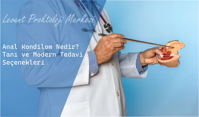 Anal Kondilom Nedir? Tanı ve Modern Tedavi Seçenekleri