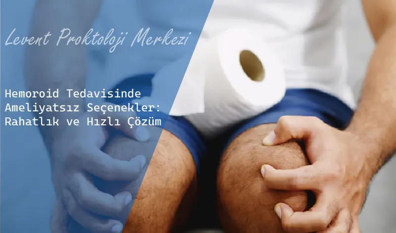 Hemoroid Tedavisinde Ameliyatsız Seçenekler