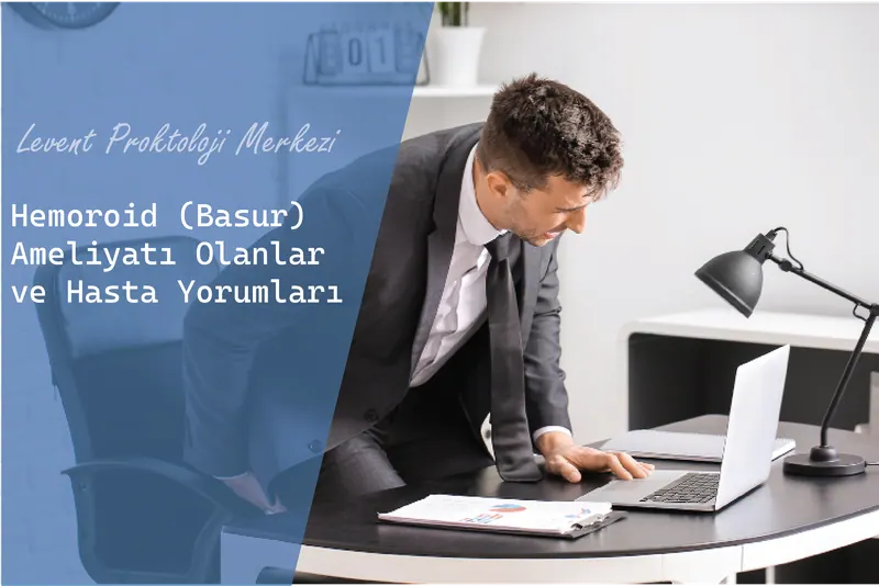 Hemoroid (Basur) Ameliyatı Olanlar ve Hasta Yorumları