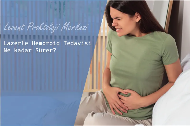 Lazerle Hemoroid Tedavisi Ne Kadar Sürer?