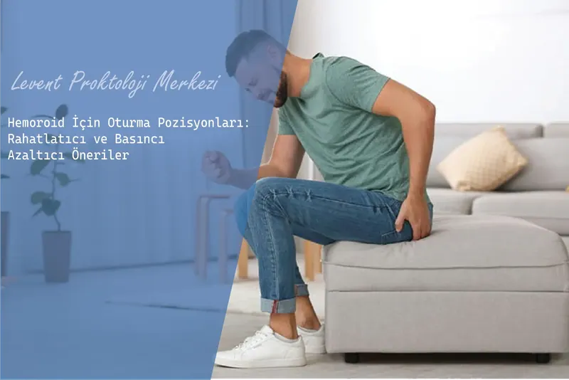 Hemoroid İçin Oturma Pozisyonları Rahatlatıcı ve Basıncı Azaltıcı Öneriler